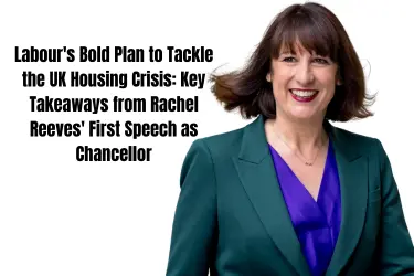 Labour's Bold Plan to Tackle the UK Housing Crisis Key Takeaways from Rachel Reeves' First Speech as Chancellor